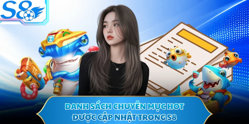 Danh sách chuyên mục hot được cập nhật trong S8